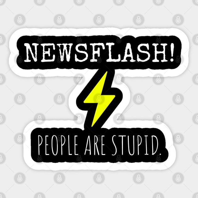 Newsflash! People Are Stupid. Sticker by Muzehack